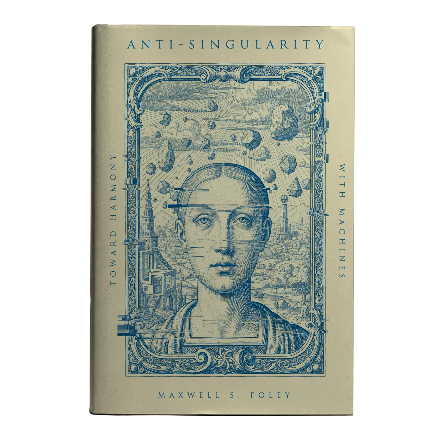 Anti-Singularity: Toward Harmony with Machines by Maxwell S. Foley